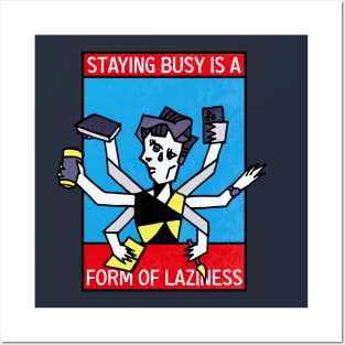 Staying busy is a form of Laziness Posters and Art